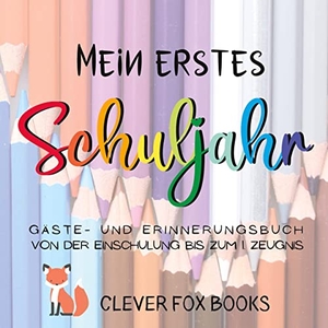 Books, Clever Fox. Mein erstes Schuljahr - Gäste- und Erinnerungsbuch von der Einschulung bis zum ersten Zeugnis: Erinnerungsalbum, Gästebuch, Fotoalbum und Freundebuch in einem - ein liebevolles Geschenk zum ersten Schultag. Go Crazy Happy, 2023.