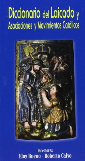 Velasco, Miguel Ángel / Bueno De La Fuente, Eloy et al. Diccionario del laicado : y asociaciones y movimientos católicos. Monte Carmelo, 2004.