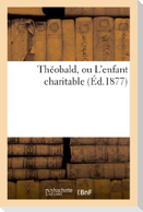 Théobald, Ou l'Enfant Charitable