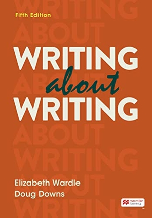 Wardle, Elizabeth / Doug Downs. Writing about Writing. Bedford Books, 2022.