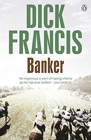 Francis, Dick. Banker. Penguin Books Ltd, 2014.
