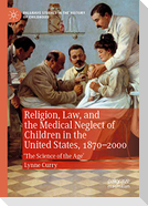 Religion, Law, and the Medical Neglect of Children in the United States, 1870¿2000