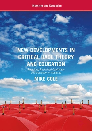 Cole, Mike. New Developments in Critical Race Theory and Education - Revisiting Racialized Capitalism and Socialism in Austerity. Palgrave Macmillan US, 2017.