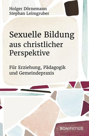 Dörnemann, Holger / Stephan Leimgruber. Sexuelle Bildung aus christlicher Perspektive - Für Erziehung, Pädagogik und Gemeindepraxis. Bonifatius GmbH, 2022.