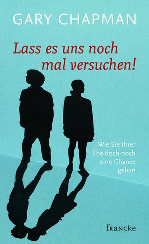 Chapman, Gary. Lass es uns noch mal versuchen! - Wie Sie Ihrer Ehe doch noch eine Chance geben. Francke-Buch GmbH, 2016.