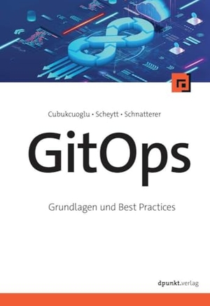 Cubukcuoglu, Baris / Scheytt, Josia et al. GitOps - Grundlagen und Best Practices. dpunkt.Verlag, 2024.