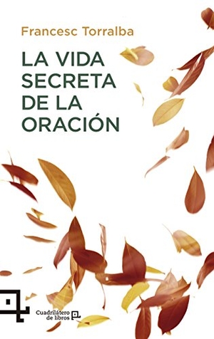 Torralba Roselló, Francesc / Mariano Veloy Planas. La vida secreta de la oración. Lectio Ediciones, 2017.