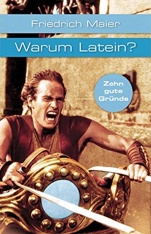 Maier, Friedrich. Warum Latein? - Zehn gute Gründe. Reclam Philipp Jun., 2014.