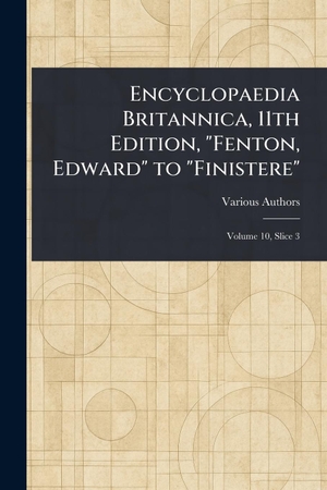 Various. Encyclopaedia Britannica, 11th Edition, "Fenton, Edward" to "Finistere". Creative Media Partners, LLC, 2025.