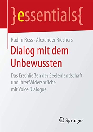 Ress, Radim / Alexander Riechers. Dialog mit dem Unbewussten - Das Erschließen der Seelenlandschaft und ihrer Widersprüche mit Voice Dialogue. Gabler, Betriebswirt.-Vlg, 2016.