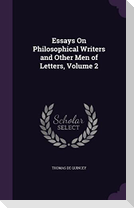 Essays On Philosophical Writers and Other Men of Letters, Volume 2