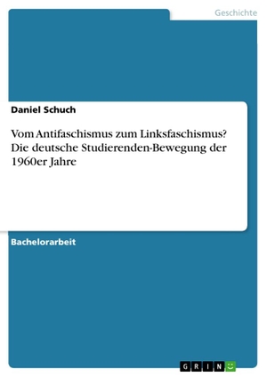 Schuch, Daniel. Vom Antifaschismus zum Linksfaschismus? Die deutsche Studierenden-Bewegung der 1960er Jahre. GRIN Verlag, 2012.