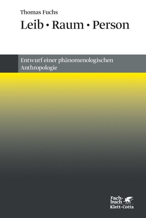 Fuchs, Thomas. Leib, Raum, Person - Entwurf einer phänomenologischen Anthropologie. Klett-Cotta Verlag, 2018.