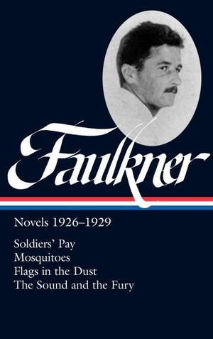 Faulkner, William. William Faulkner: Novels 1926-1929 (LOA #164) - Soldiers' Pay / Mosquitoes / Flags in the Dust / The Sound and the Fury. Library of America, 1900.