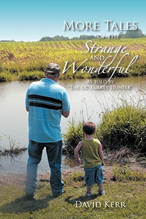 Kerr, David. More Tales of the Strange and Wonderful - As told by "The Ol' Turkey Hunter". AuthorHouse, 2011.