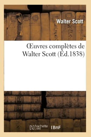 Scott W. Oeuvres Complètes de Walter Scott. Hachette Livre, 2022.