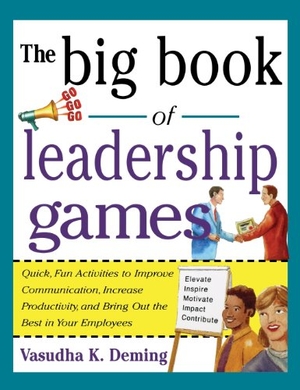 Deming. Big Book of Leadership Games - Quick, Fun Activities to Improve Communication, Increase Productivity, and Bring Out the Best in Employees. McGraw Hill LLC, 2004.
