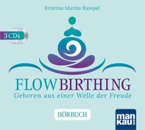 Rumpel, Kristina Marita. FlowBirthing. Das Hörbuch - Geboren aus einer Welle der Freude. Mankau Verlag, 2020.