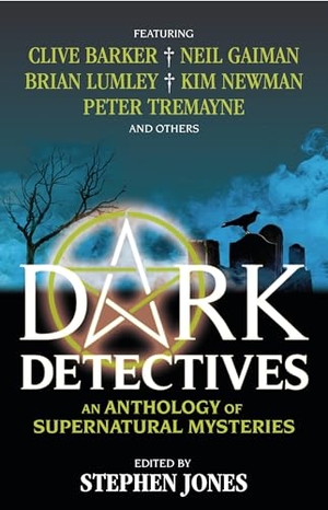 Jones, Stephen. Dark Detectives - An Anthology of Supernatural Mysteries. Titan, 2016.