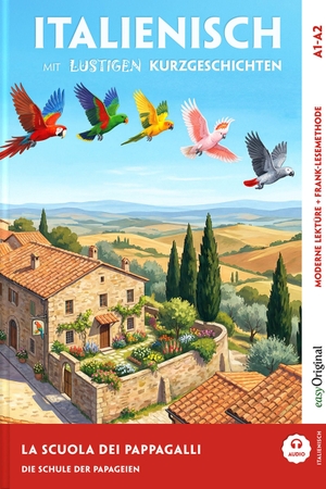 Testa, Giorgia. La scuola dei pappagalli - Italienisch lernen mit lustigen Kurzgeschichten A1-A2 (+ Audio-Online) - Italienisch lesen und alles verstehen - ohne Wörterbuch | Frank-Lesemethode mit Audio | Italienisch-Deutsch. EasyOriginal Verlag e.U., 2026.