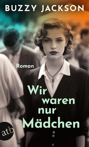 Jackson, Buzzy. Wir waren nur Mädchen - Roman. Aufbau Taschenbuch Verlag, 2025.
