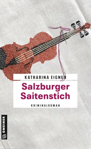 Eigner, Katharina. Salzburger Saitenstich - Kriminalroman. Gmeiner Verlag, 2023.
