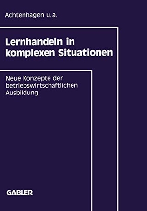 Achtenhagen, Frank u. a. (Hrsg.). Lernhandeln in komplexen Situationen - Neue Konzepte in der betriebswirtschaftlichen Ausbildung. Gabler Verlag, 1992.