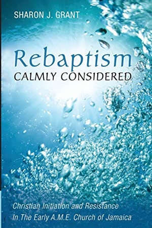 Grant, Sharon J.. Rebaptism Calmly Considered. Pickwick Publications, 2019.