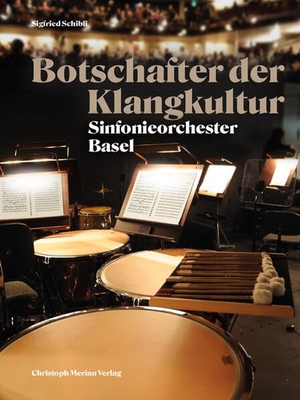 Stiftung Sinfonieorchester Basel / Sigfried Schibli. Botschafter der Klangkultur - Sinfonieorchester Basel. Merian, Christoph Verlag, 2026.