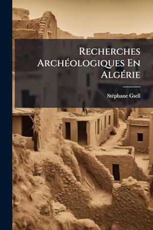 Gsell, StãPhane. Recherches ArchÃ(c)ologiques En AlgÃ(c)rie. Creative Media Partners, LLC, 2025.