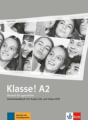 Fröhlich, Birgitta. Klasse! A2 - Deutsch für Jugendliche. Lehrerhandbuch mit 4 Audio-CDs und 1 Video-DVD. Klett Sprachen GmbH, 2019.