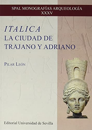 León, Pilar / Pilar León Alonso. Itálica : la ciudad de Trajano y Adriano. Editorial Universidad de Sevilla-Secretariado de Publicaciones, 2021.