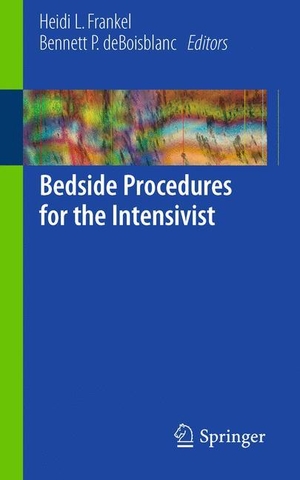 Deboisblanc, Bennett P. / Heidi L. Frankel (Hrsg.). Bedside Procedures for the Intensivist. Springer New York, 2010.
