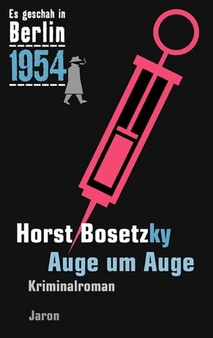 Bosetzky, Horst. Es geschah in Berlin 1954 Auge um Auge - Der 23. Kappe-Fall. Kriminalroman. Jaron Verlag GmbH, 2014.