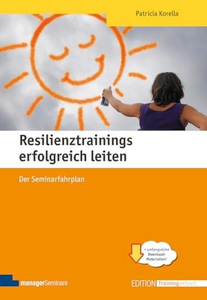 Korella, Patricia. Resilienztrainings erfolgreich leiten - Der Seminarfahrplan. managerSeminare Verl.GmbH, 2024.