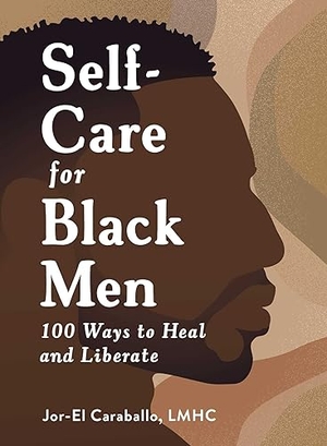 Caraballo, Jor-El. Self-Care for Black Men - 100 Ways to Heal and Liberate. Simon & Schuster UK Ltd, 2023.