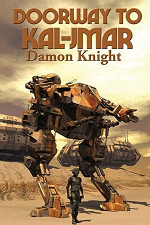 Knight, Damon. Doorway to Kal-Jmar - A Positronic Book. Wilder Publications, 2021.