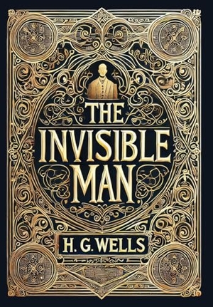 Wells, H G. The Invisible Man (Collector's Edition) (Laminated Hardback with Jacket). Revive AI Ltd., 2025.