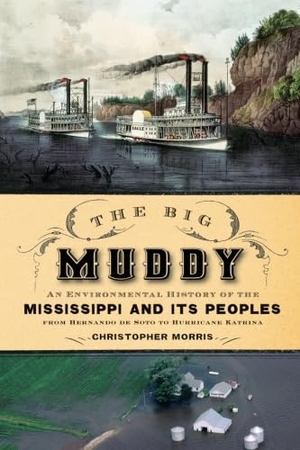 Morris, Christopher. The Big Muddy - An Environmental History of the Mississippi and Its Peoples from Hernando de Soto to Hurricane Katrina. Oxford University Press, USA, 2017.