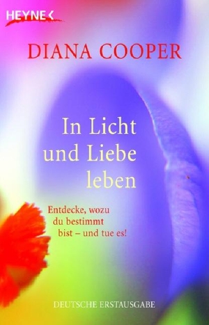 Cooper, Diana. In Licht und Liebe leben - Entdecke, wozu du bestimmt bist - und tue es!. Heyne Taschenbuch, 2006.
