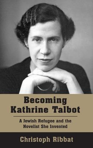Ribbat, Christoph. Becoming Kathrine Talbot - A Jewish Refugee and the Novelist She Invented. Vallentine Mitchell, 2024.