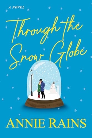 Rains, Annie. Through the Snow Globe. Kensington Publishing Corporation, 2023.