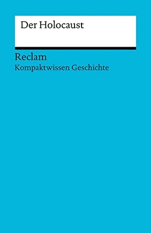 Kümmerle, Julian. Kompaktwissen Geschichte. Der Holocaust. Reclam Philipp Jun., 2016.