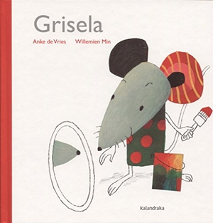 Vries, Anke De / Arianne Faber. Grisela. Kalandraka Editora, 2017.