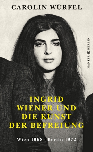 Würfel, Carolin. Ingrid Wiener und die Kunst der Befreiung - Wien 1968 | Berlin 1972. Hanser Berlin, 2019.