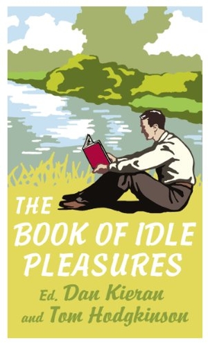 Kieran, Dan / Tom Hodgkinson. The Book of Idle Pleasures. Puffin Classics, 2008.