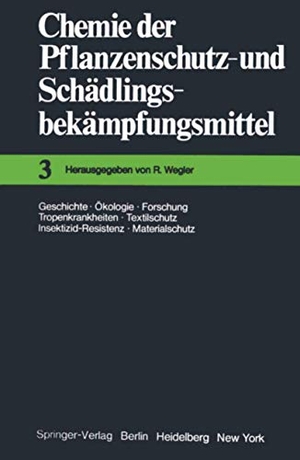 Wegler, R.. Chemie der Pflanzenschutz- und Schädlingsbekämpfungsmittel - Geschichte · Ökologie · Forschung · Tropenkrankheiten Textilschutz · Insektizid-Resistenz · Materialschutz. Springer Berlin Heidelberg, 2011.