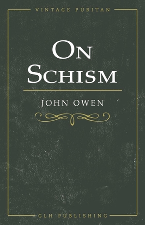 Owen, John. On Schism. Glh Publishing, 2020.
