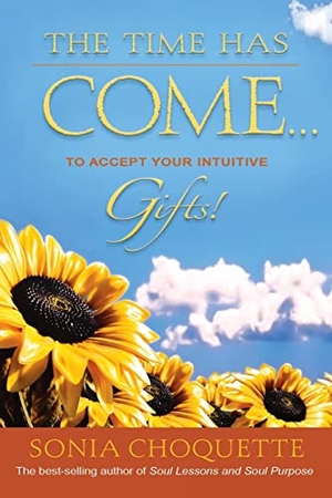 Choquette, Sonia. Time Has Come... to Accept Your Intuitive Gifts!. Hay House, 2008.