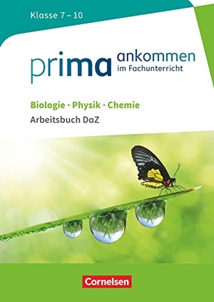 Breig, Thomas / Bürger, Verena et al. Prima ankommen Biologie, Physik, Chemie: Klasse 7-10 - Arbeitsbuch DaZ mit Lösungen. Cornelsen Verlag GmbH, 2017.